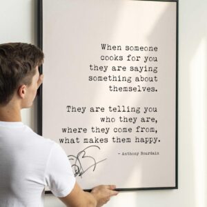 Anthony Bourdain Quote Print - When someone cooks for you they are saying something about themselves.