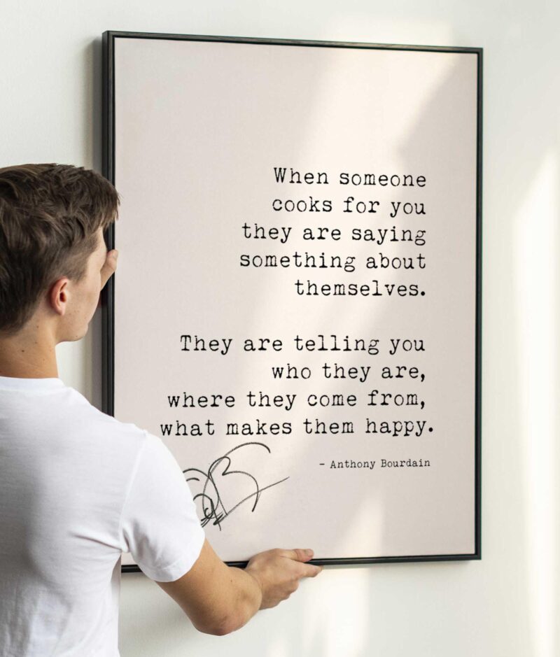 Anthony Bourdain Quote Print - When someone cooks for you they are saying something about themselves.